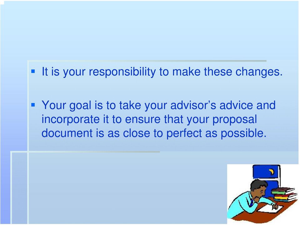 Your goal is to take your advisor s advice