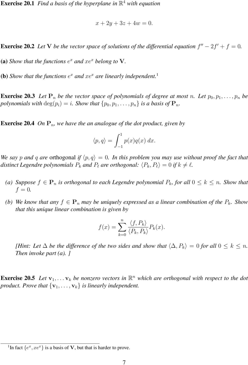 Let p 0, p 1,..., p n be polynomials with deg(p i ) = i. Show that {p 0, p 1,..., p n } is a basis of P n. Exercise 20.