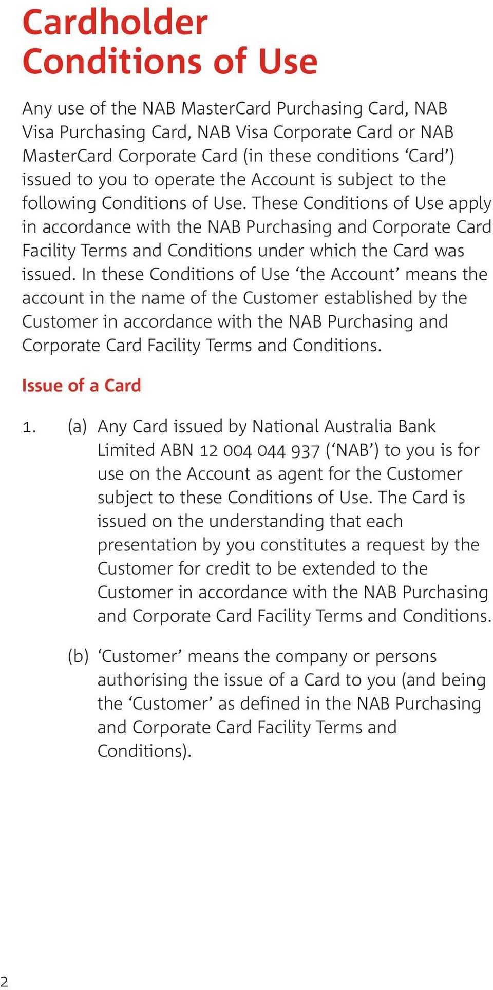 These Conditions of Use apply in accordance with the NAB Purchasing and Corporate Card Facility Terms and Conditions under which the Card was issued.