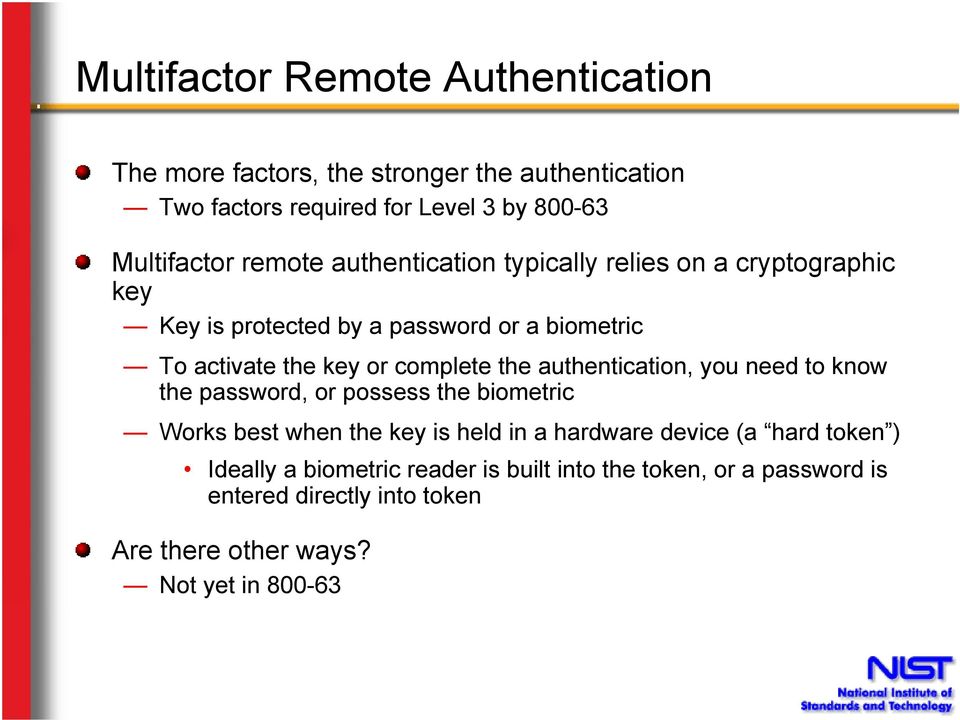 the authentication, you need to know the password, or possess the biometric Works best when the key is held in a hardware device (a hard