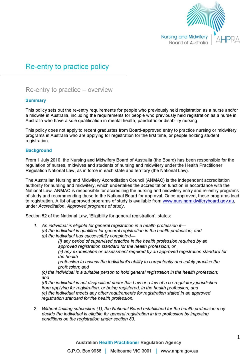 This policy does not apply to recent graduates from Board-approved entry to practice nursing or midwifery programs in Australia who are applying for registration for the first time, or people holding