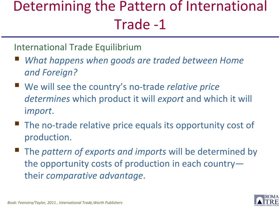 We will see the country s no trade relative price determines which product it will export and which it will import.