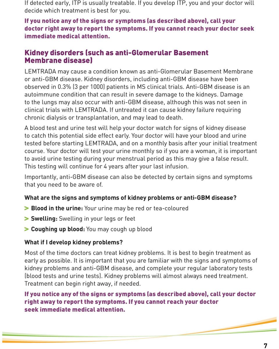 Kidney disorders (such as anti-glomerular Basement Membrane disease) LEMTRADA may cause a condition known as anti-glomerular Basement Membrane or anti-gbm disease.