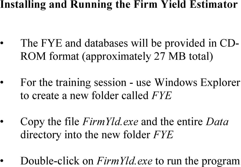 Windows Explorer to create a new folder called FYE Copy the file FirmYld.