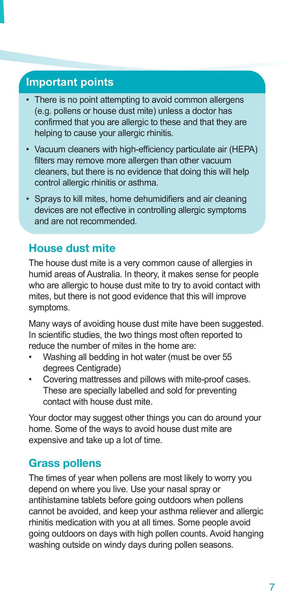 or asthma. Sprays to kill mites, home dehumidifiers and air cleaning devices are not effective in controlling allergic symptoms and are not recommended.
