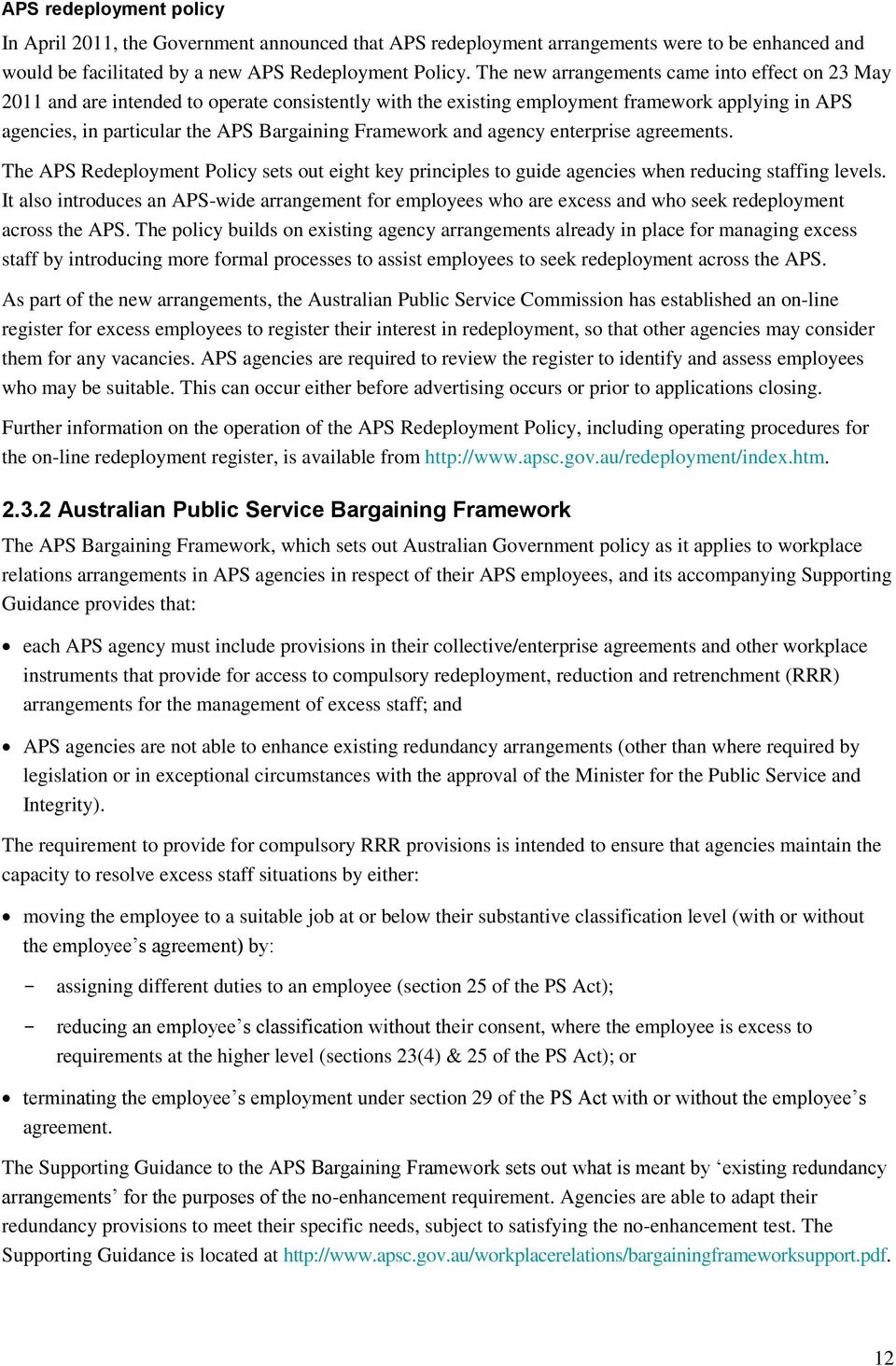 Framework and agency enterprise agreements. The APS Redeployment Policy sets out eight key principles to guide agencies when reducing staffing levels.