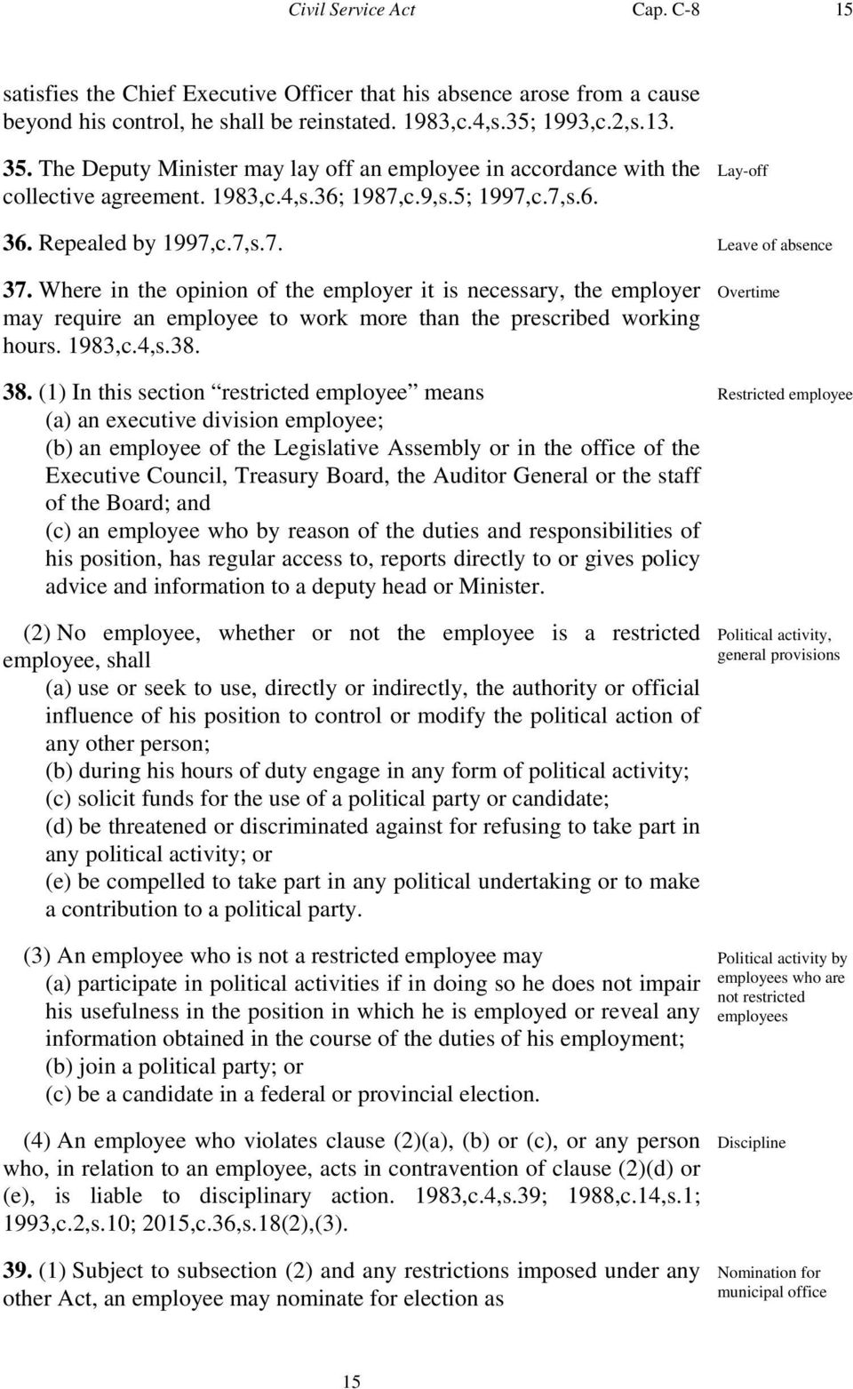 Where in the opinion of the employer it is necessary, the employer may require an employee to work more than the prescribed working hours. 1983,c.4,s.38. 38.