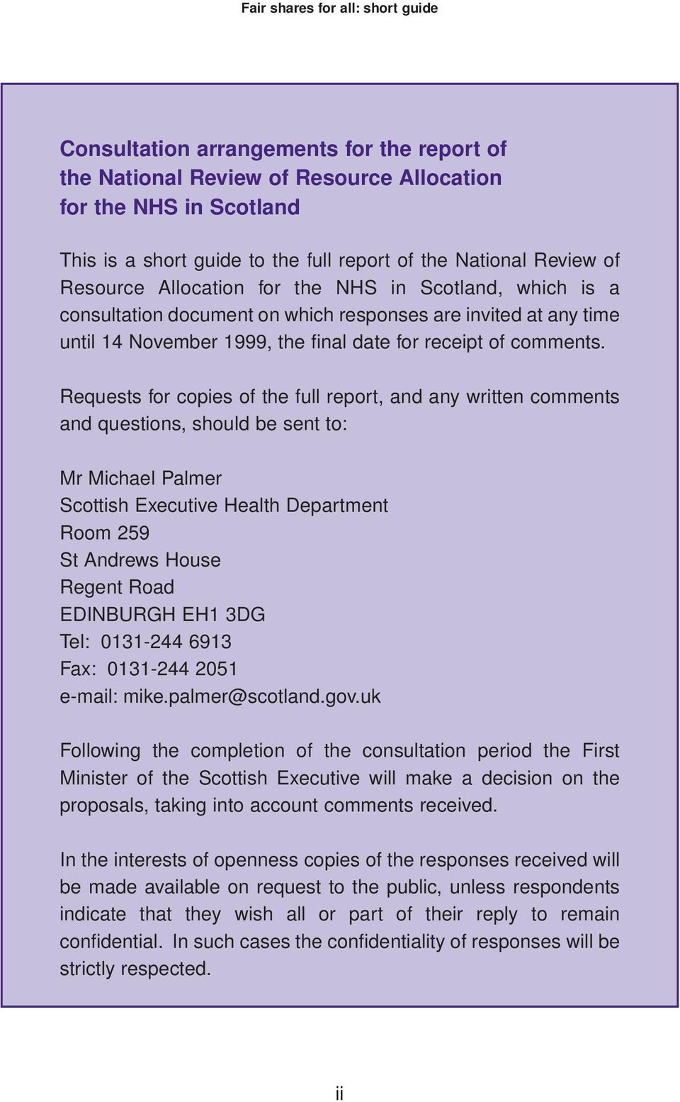 Requests for copies of the full report, and any written comments and questions, should be sent to: Mr Michael Palmer Scottish Executive Health Department Room 259 St Andrews House Regent Road
