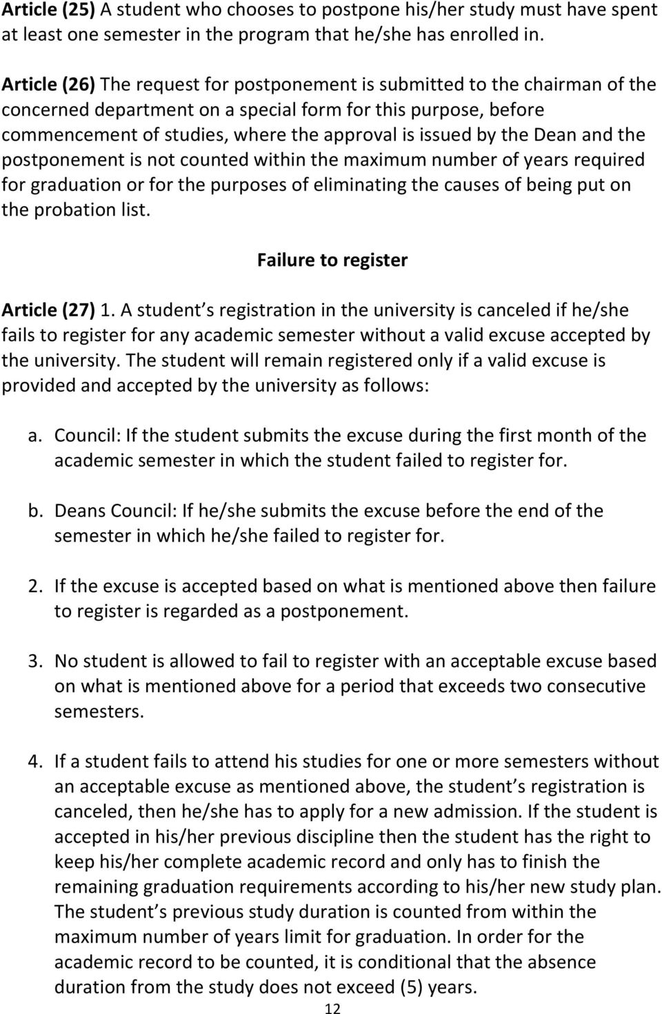 the Dean and the postponement is not counted within the maximum number of years required for graduation or for the purposes of eliminating the causes of being put on the probation list.