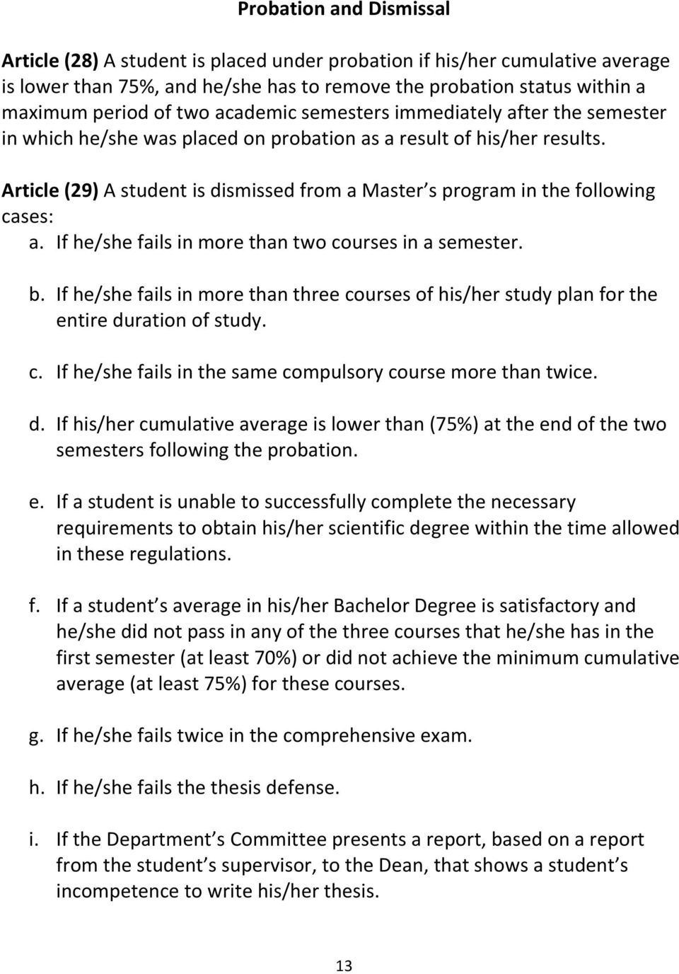 Article (29) A student is dismissed from a Master s program in the following cases: a. If he/she fails in more than two courses in a semester. b.