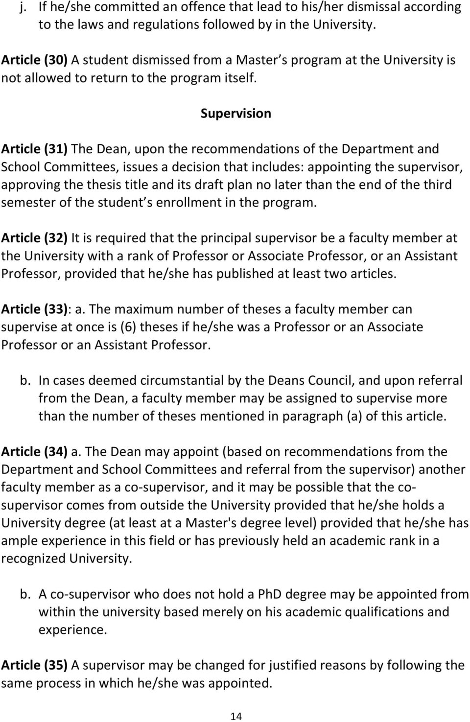 Supervision Article (31) The Dean, upon the recommendations of the Department and School Committees, issues a decision that includes: appointing the supervisor, approving the thesis title and its