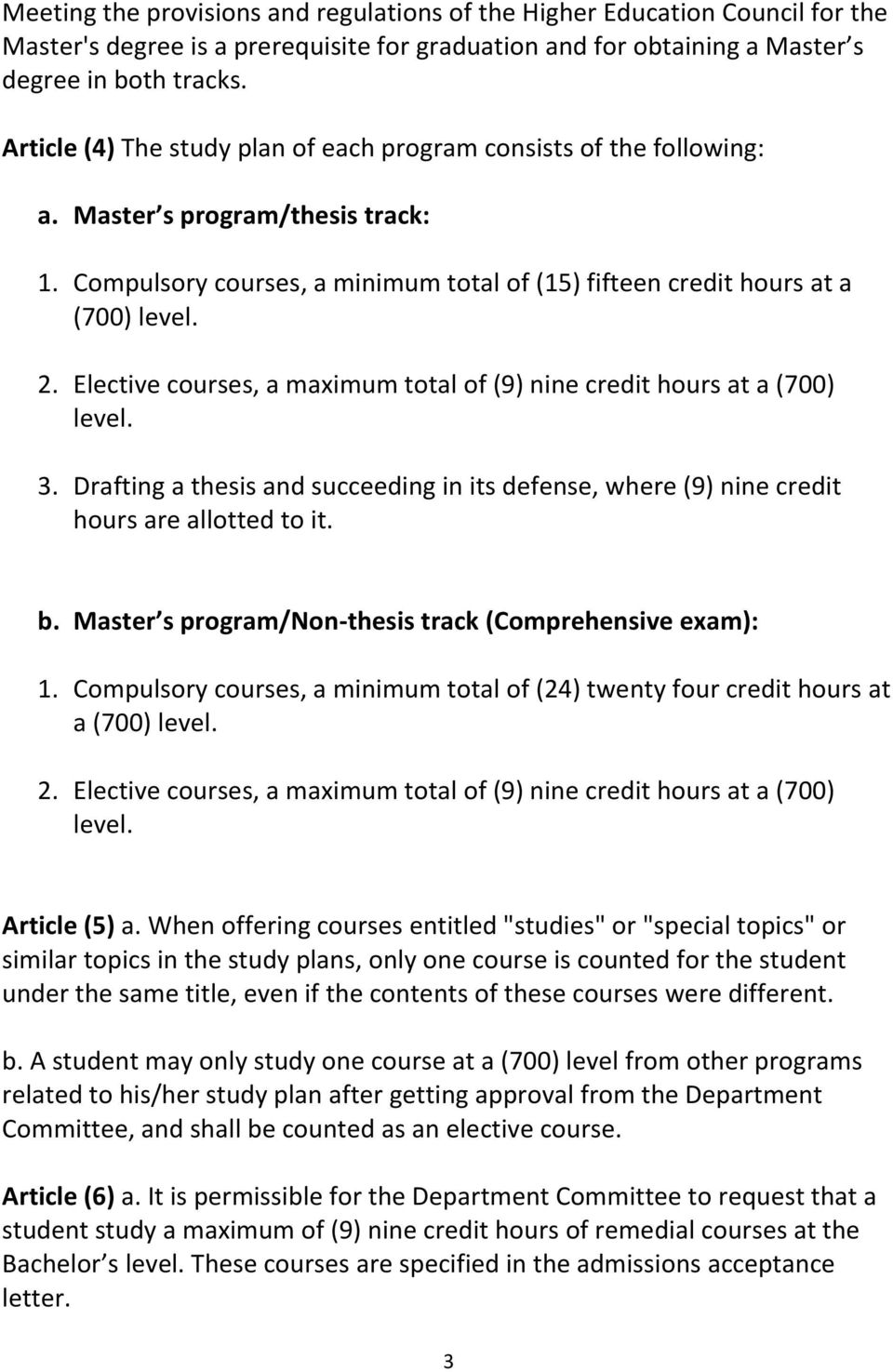 Elective courses, a maximum total of (9) nine credit hours at a (700) level. 3. Drafting a thesis and succeeding in its defense, where (9) nine credit hours are allotted to it. b.