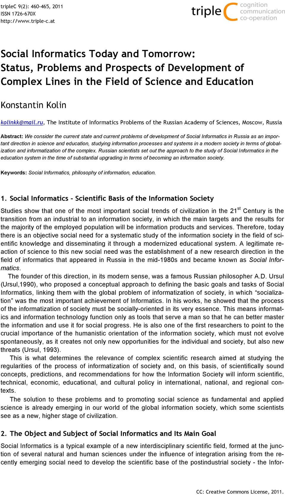 ru, The Institute of Informatics Problems of the Russian Academy of Sciences, Moscow, Russia Abstract: We consider the current state and current problems of development of Social Informatics in