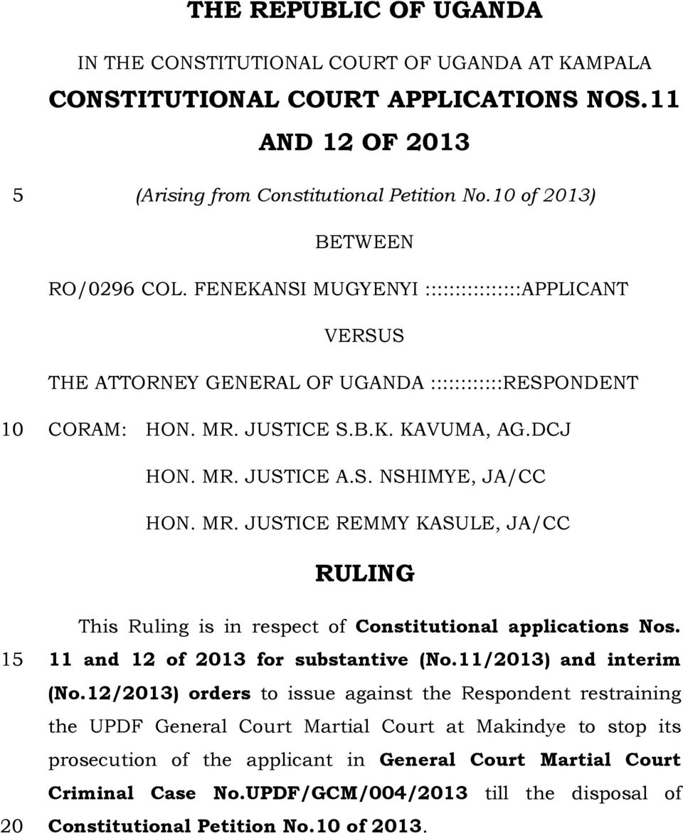 JUSTICE S.B.K. KAVUMA, AG.DCJ HON. MR. JUSTICE A.S. NSHIMYE, JA/CC HON. MR. JUSTICE REMMY KASULE, JA/CC RULING This Ruling is in respect of Constitutional applications Nos.