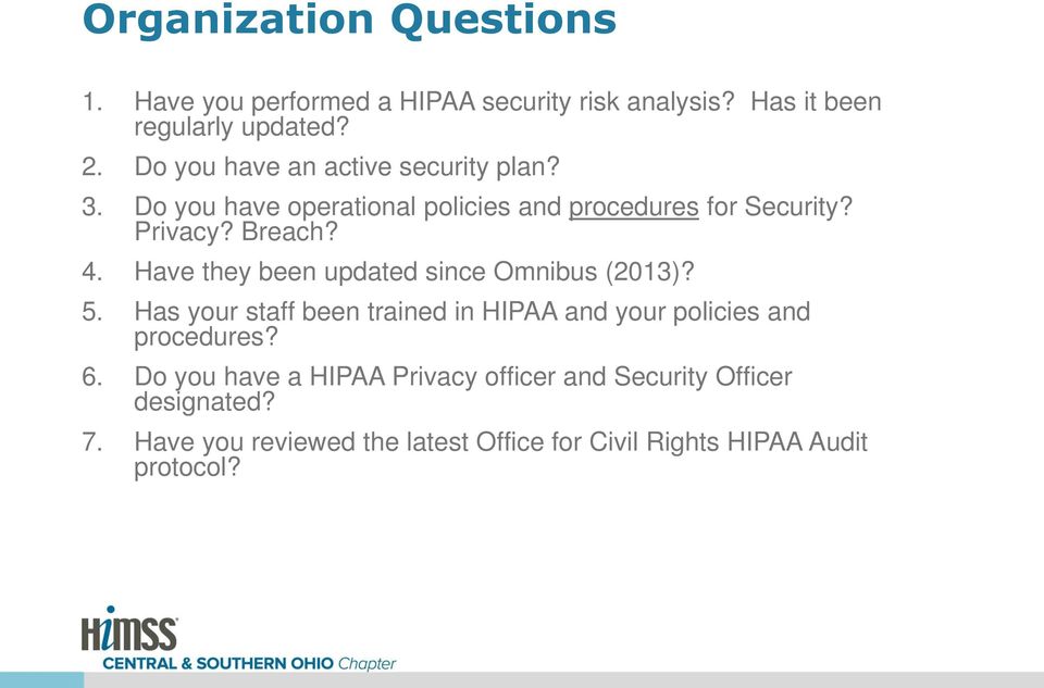 Have they been updated since Omnibus (2013)? 5. Has your staff been trained in HIPAA and your policies and procedures? 6.