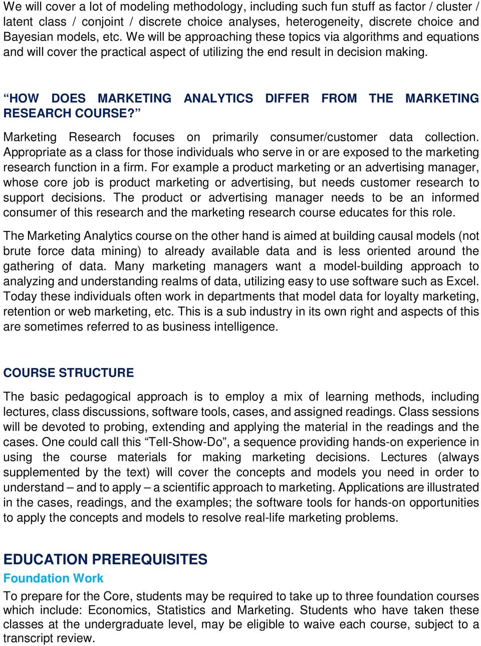 HOW DOES MARKETING ANALYTICS DIFFER FROM THE MARKETING RESEARCH COURSE? Marketing Research focuses on primarily consumer/customer data collection.