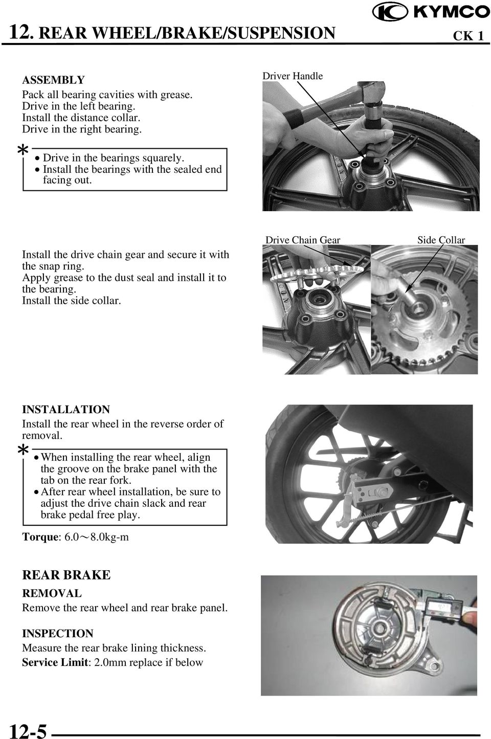 Install the side collar. Drive Chain Gear Side Collar INSTALLATION Install the rear wheel in the reverse order of removal.