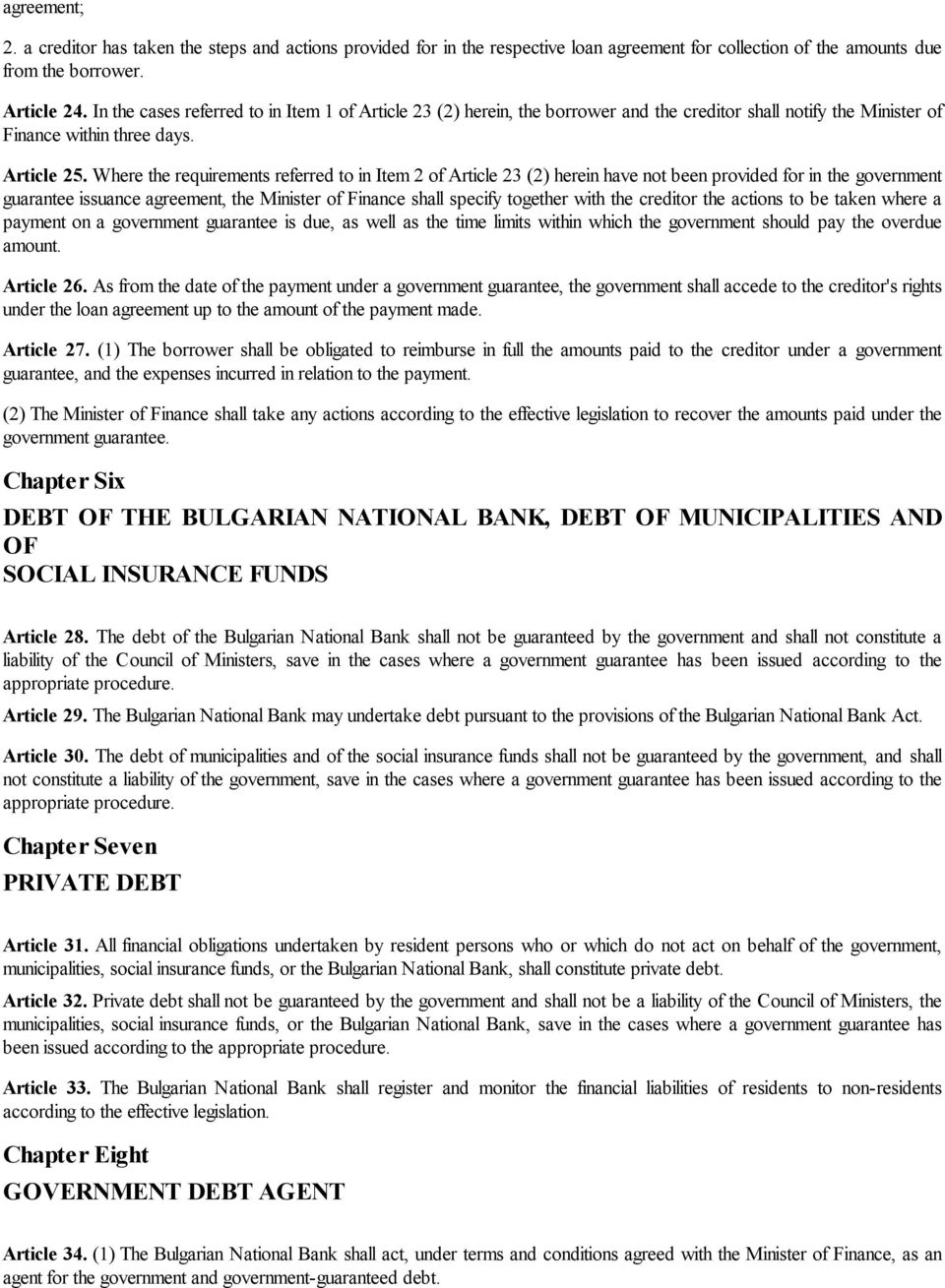 Where the requirements referred to in Item 2 of Article 23 (2) herein have not been provided for in the government guarantee issuance agreement, the Minister of Finance shall specify together with
