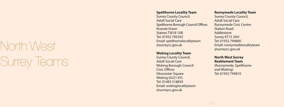 6YL Tel: 01483 518859 Email: wokinglocalityteam Runnymede Locality Team Surrey County Council, Runnymede Civic Centre Station Road Addlestone