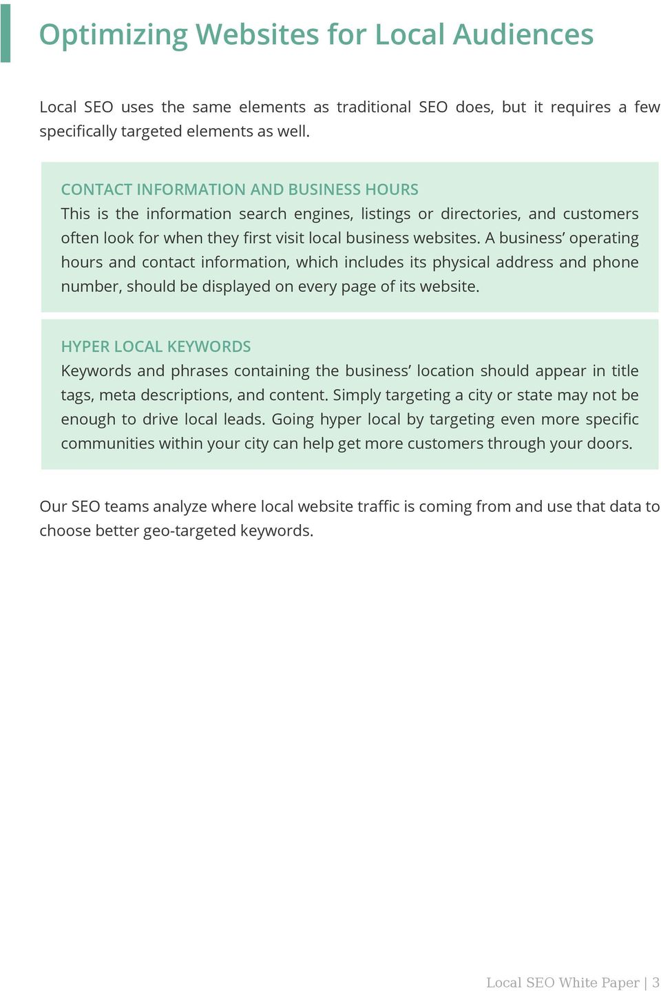 A business operating hours and contact information, which includes its physical address and phone number, should be displayed on every page of its website.