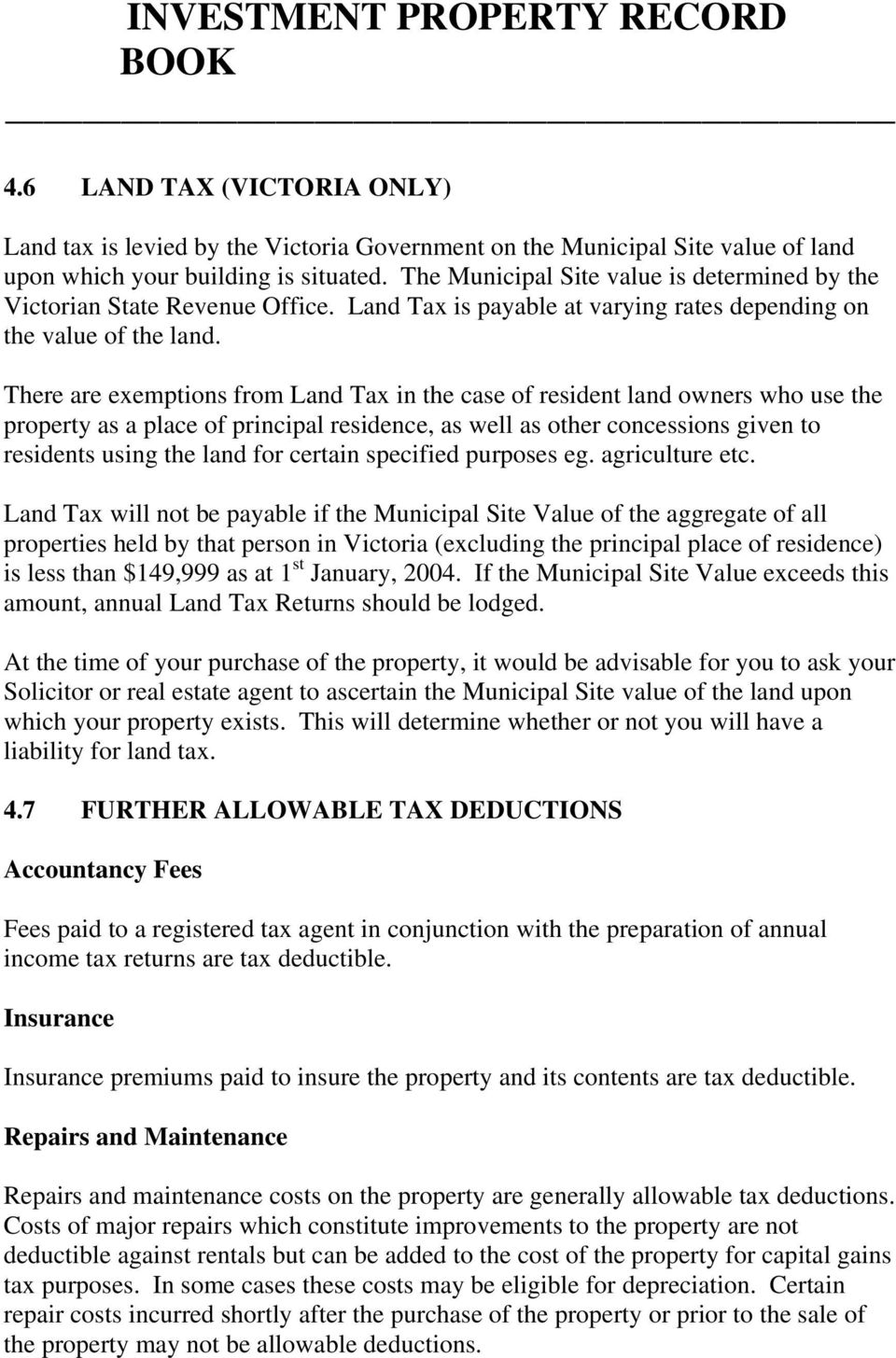 There are exemptions from Land Tax in the case of resident land owners who use the property as a place of principal residence, as well as other concessions given to residents using the land for