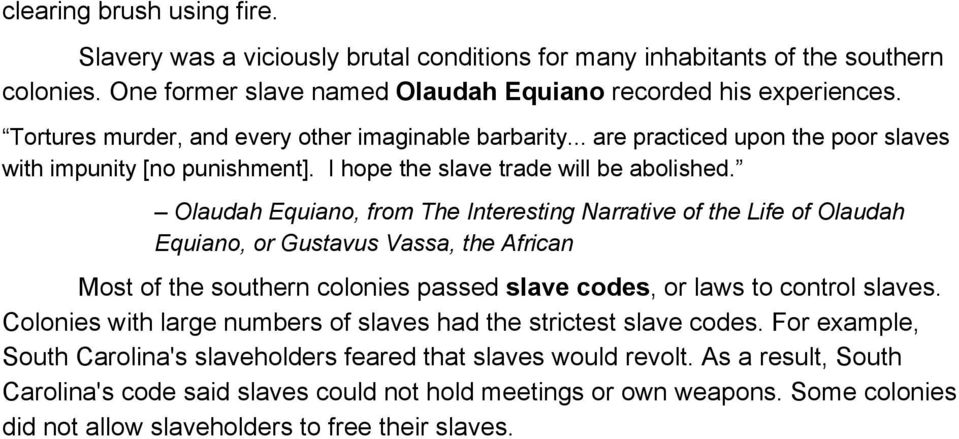 Olaudah Equiano, from The Interesting Narrative of the Life of Olaudah Equiano, or Gustavus Vassa, the African Most of the southern colonies passed slave codes, or laws to control slaves.