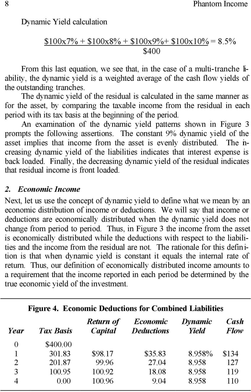 The dynamic yield of the residual is calculated in the same manner as for the asset, by comparing the taxable income from the residual in each period with its tax basis at the beginning of the period.