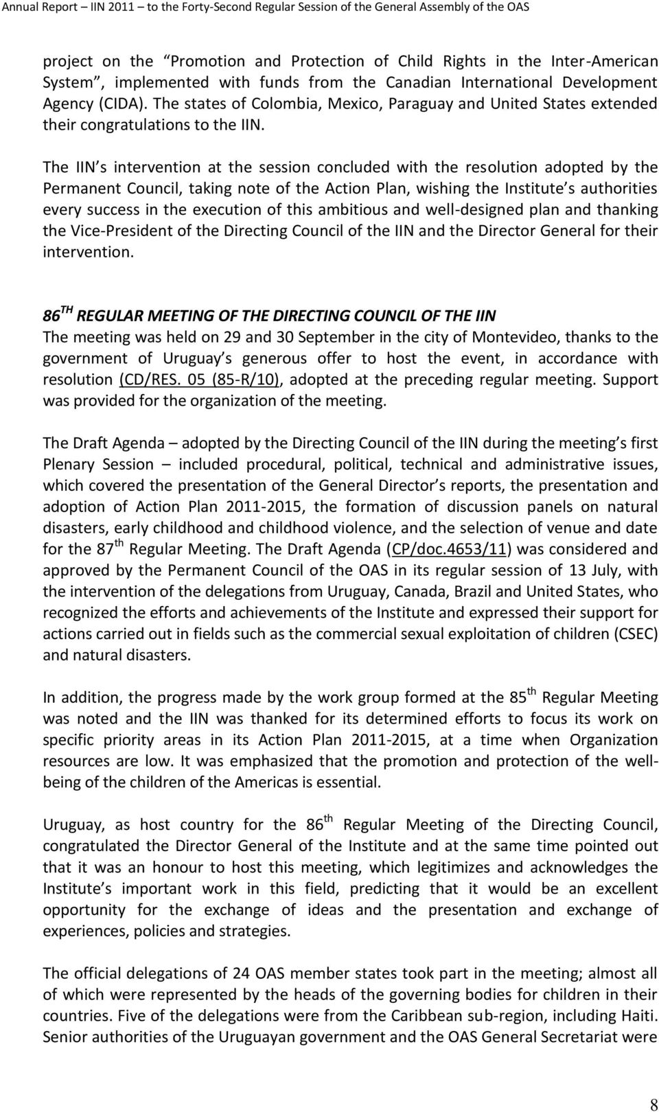 The IIN s intervention at the session concluded with the resolution adopted by the Permanent Council, taking note of the Action Plan, wishing the Institute s authorities every success in the