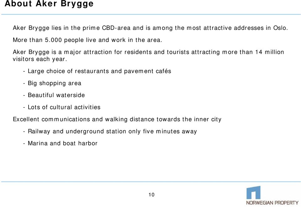 Aker Brygge is a major attraction for residents and tourists attracting more than 14 million visitors each year.