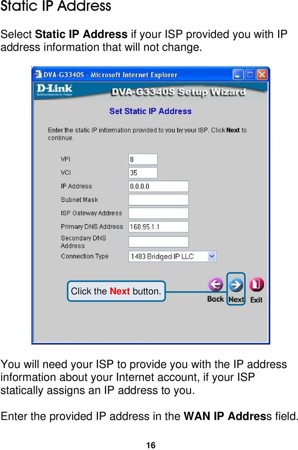 You will need your ISP to provide you with the IP address information about your