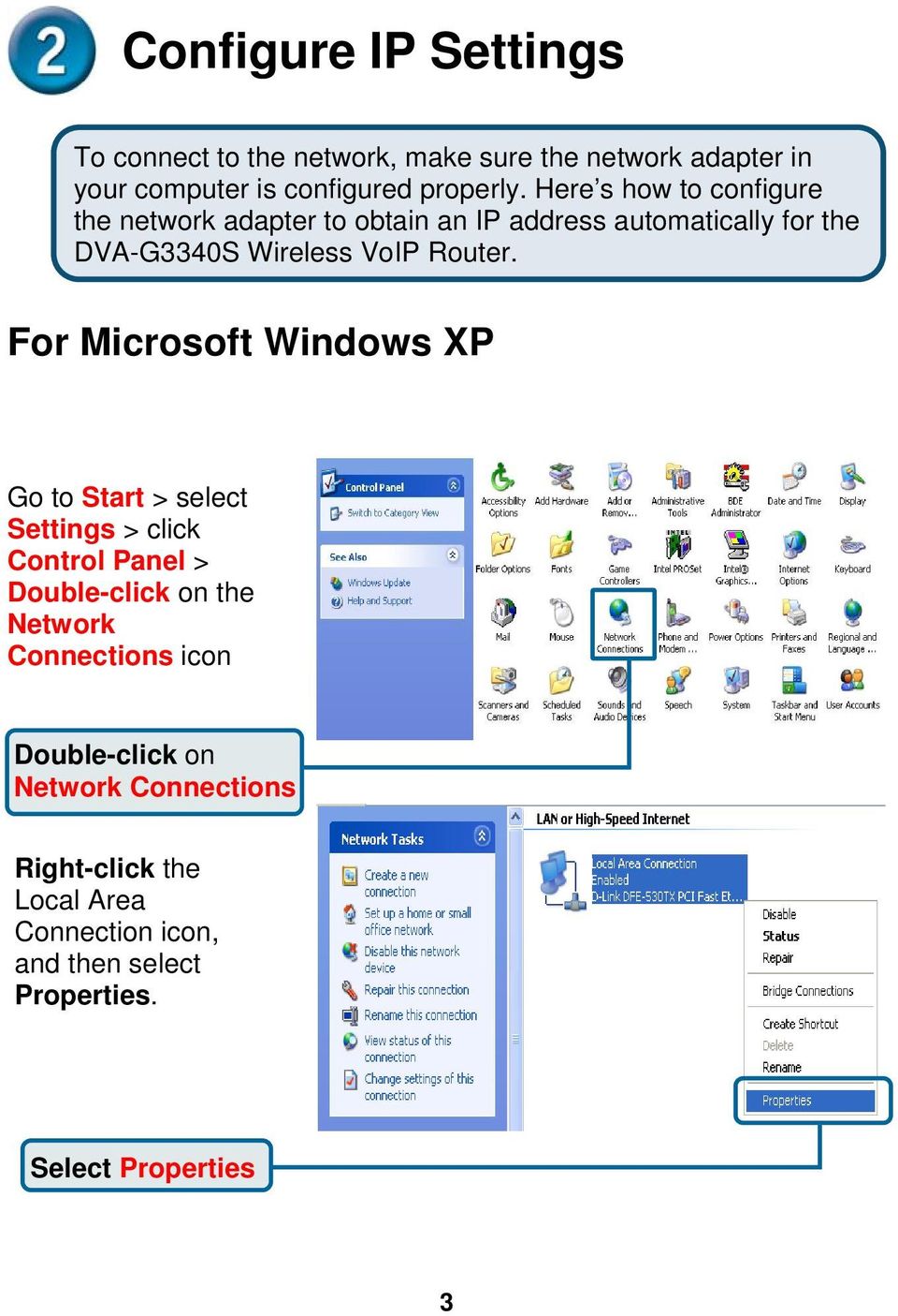 For Microsoft Windows XP Go to Start > select Settings > click Control Panel > Double-click on the Network Connections icon
