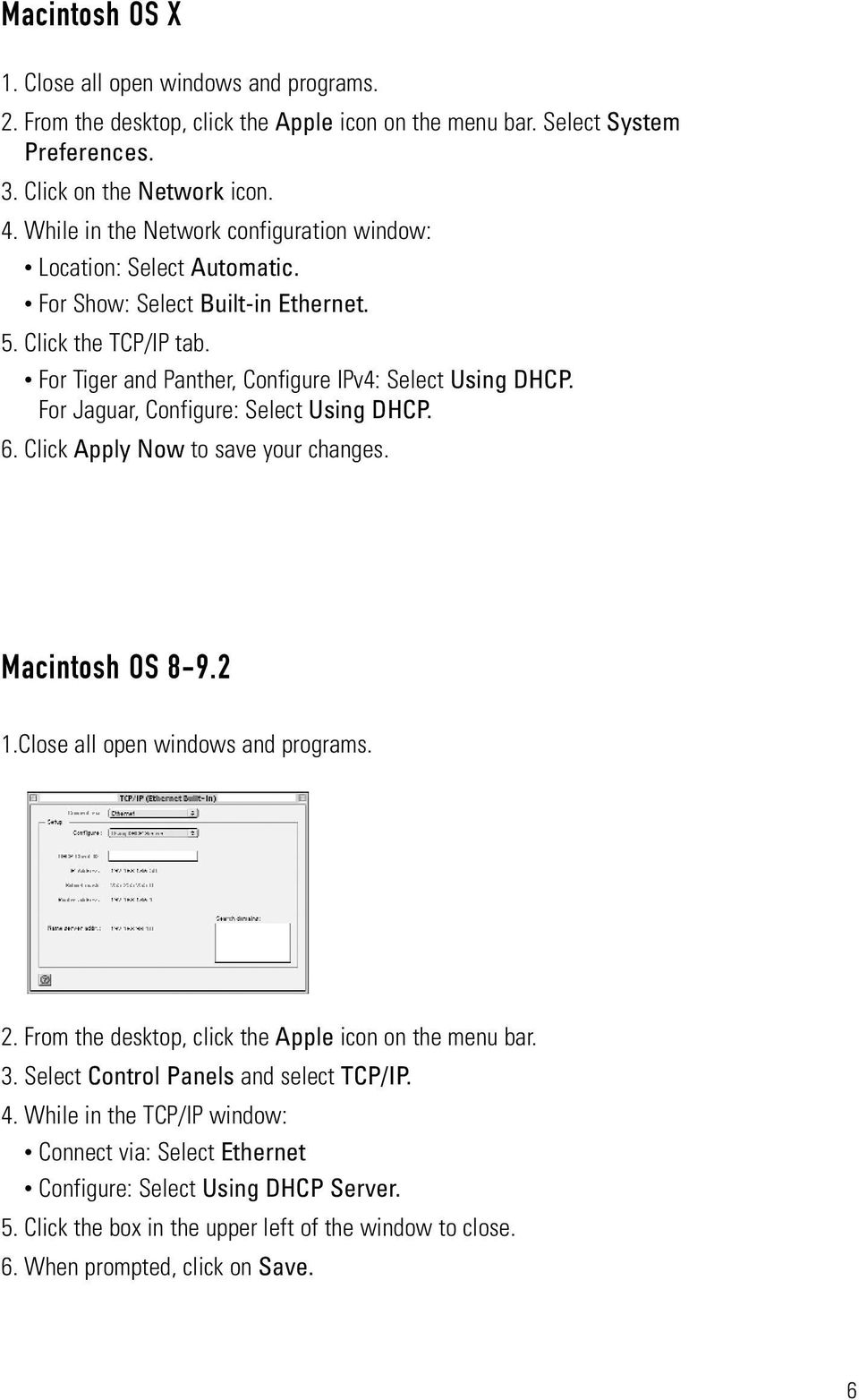 For Jaguar, Configure: Select Using DHCP. 6. Click Apply Now to save your changes. Macintosh OS 8-9.2 1.Close all open windows and programs. 2. From the desktop, click the Apple icon on the menu bar.