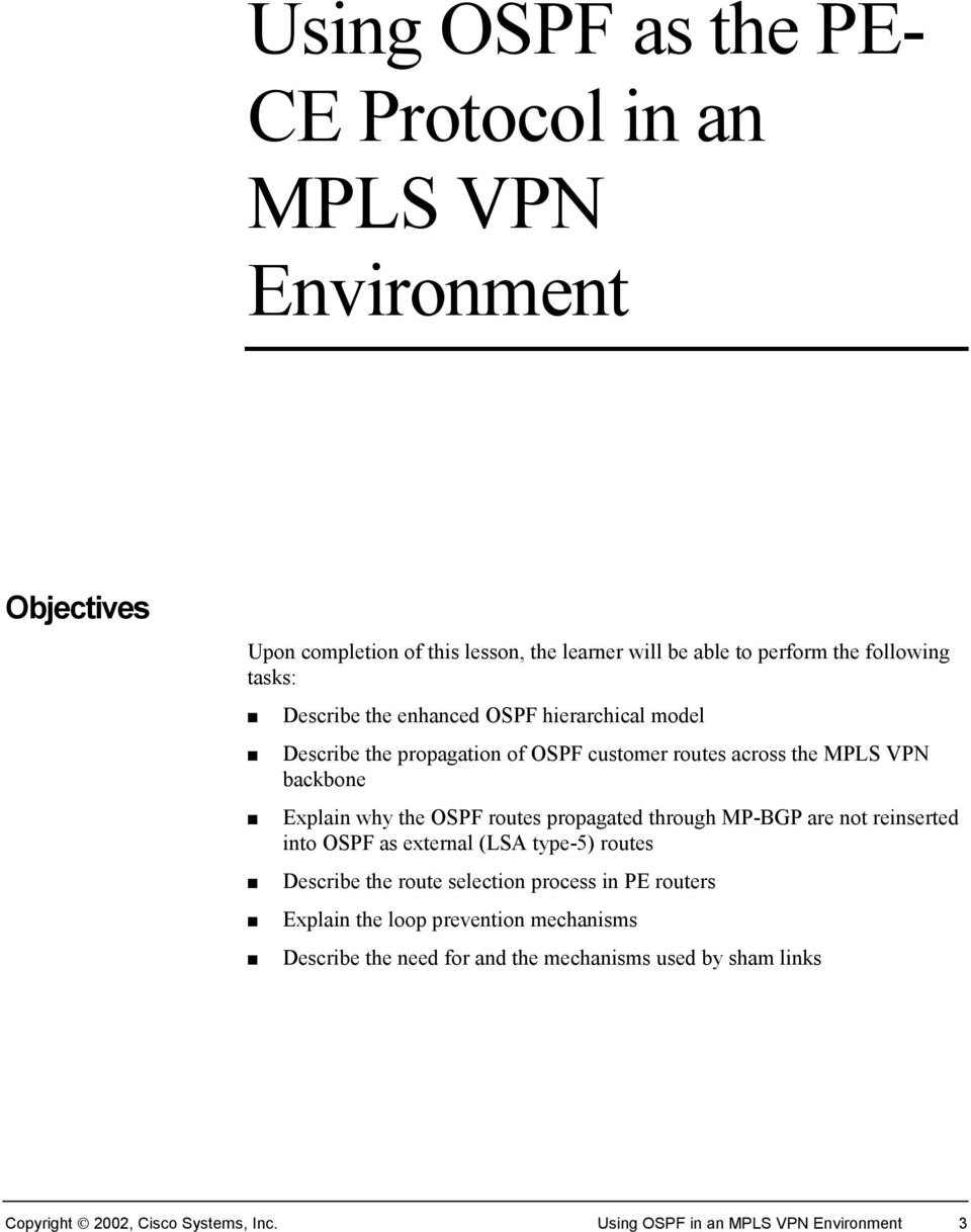 routes propagated through MP-BGP are not reinserted into OSPF as external (LSA type-5) routes Describe the route selection process in PE routers Explain the