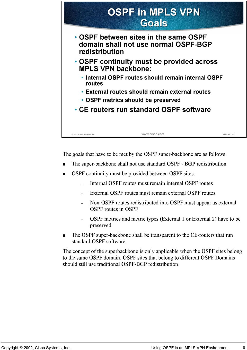 1-10 The goals that have to be met by the OSPF super-backbone are as follows: The super-backbone shall not use standard OSPF - BGP redistribution OSPF continuity must be provided between OSPF sites: