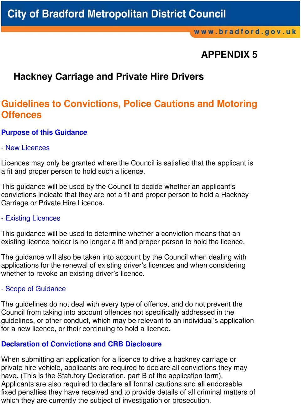 This guidance will be used by the Council to decide whether an applicant s convictions indicate that they are not a fit and proper person to hold a Hackney Carriage or Private Hire Licence.