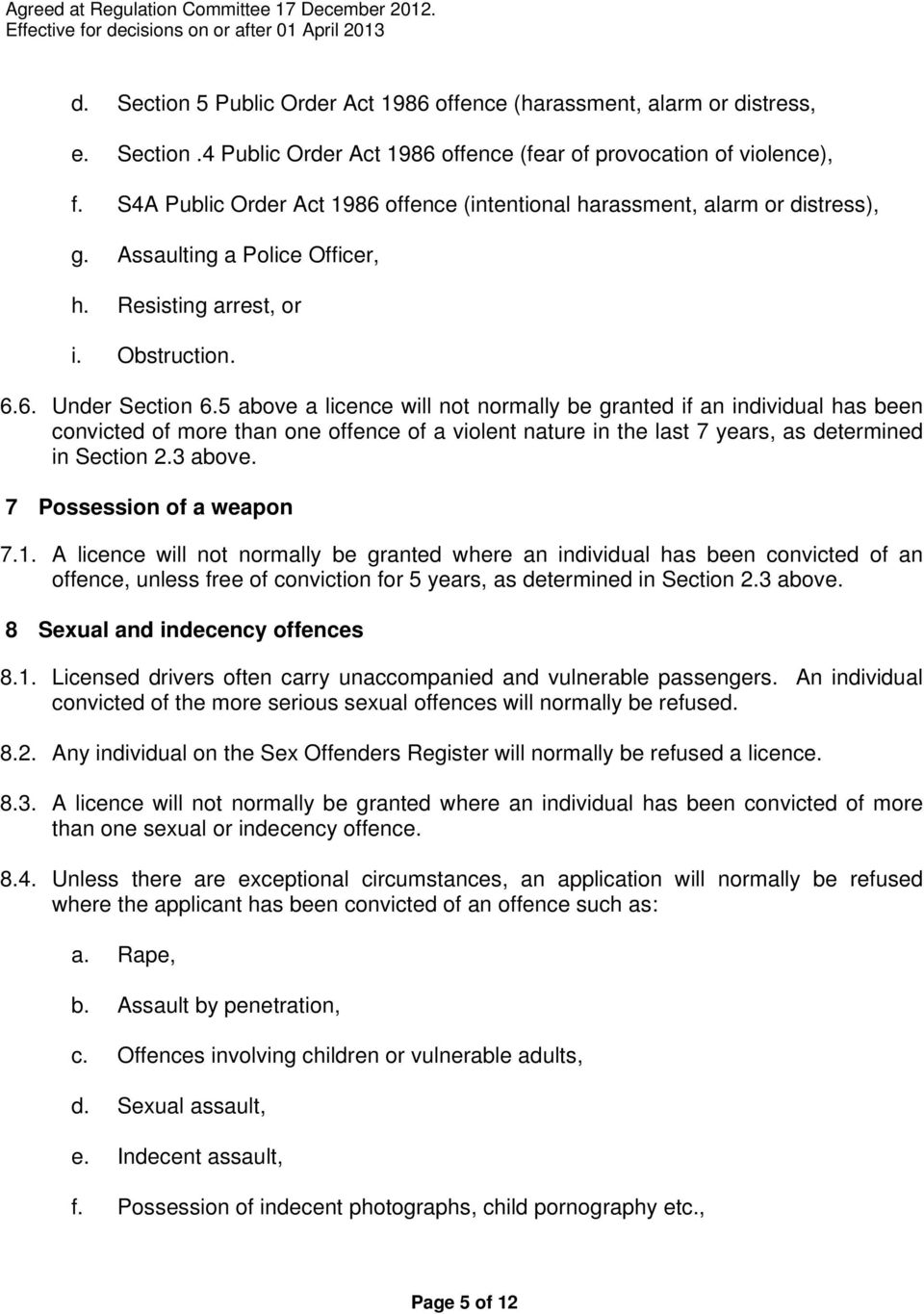 5 above a licence will not normally be granted if an individual has been convicted of more than one offence of a violent nature in the last 7 years, as determined in Section 2.3 above.