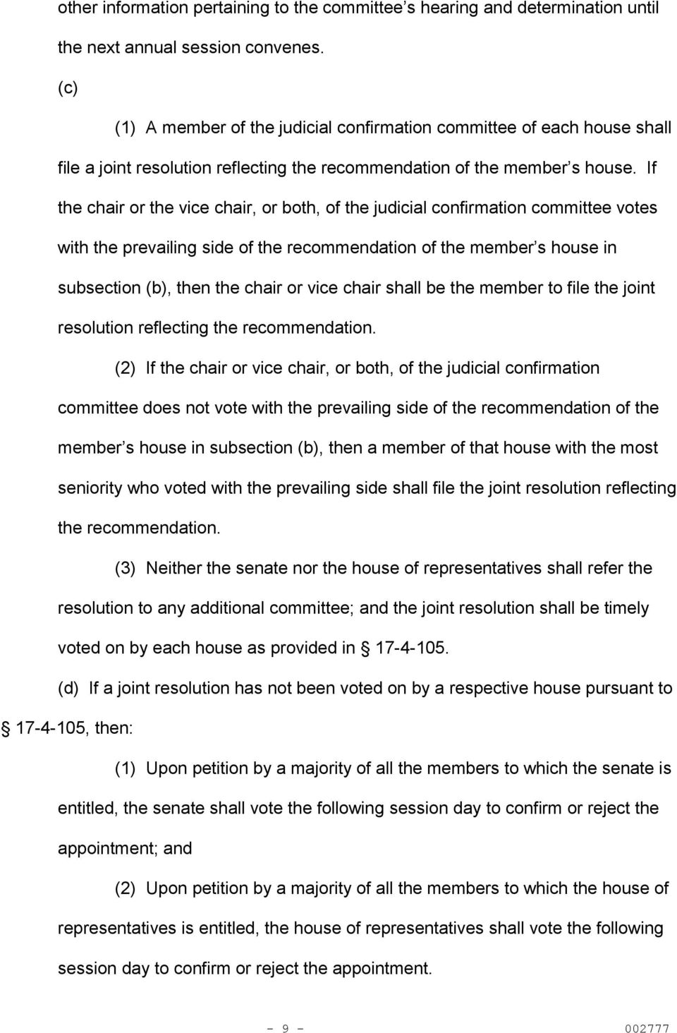 If the chair or the vice chair, or both, of the judicial confirmation committee votes with the prevailing side of the recommendation of the member s house in subsection (b), then the chair or vice