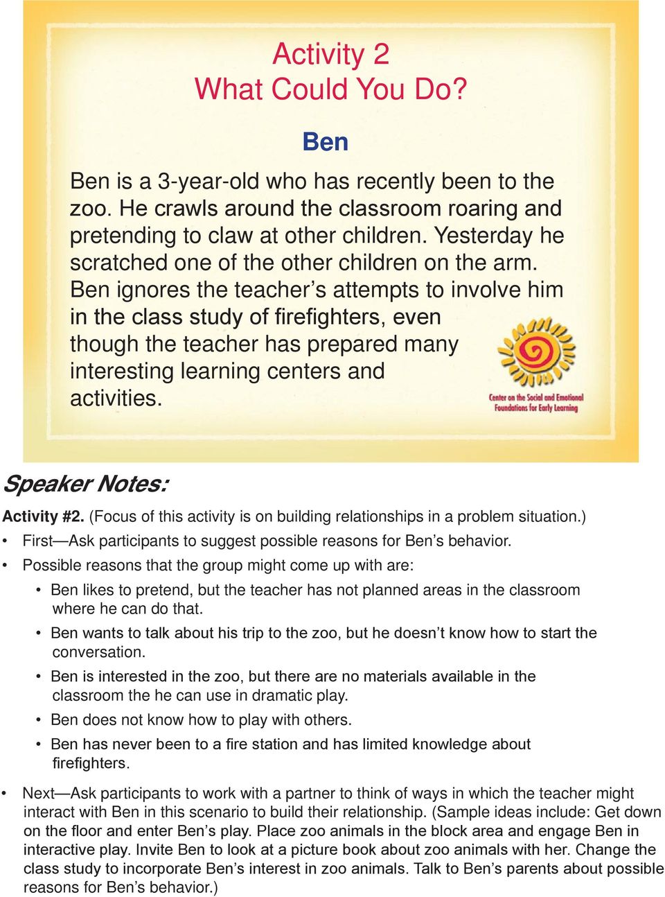 Ben ignores the teacher s attempts to involve him in the class study of firefighters, even though the teacher has prepared many interesting learning centers and activities. Speaker Notes: Activity #2.