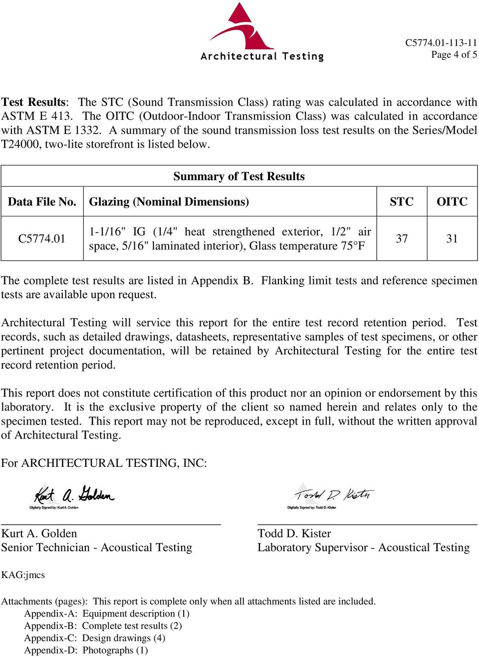 A summary of the sound transmission loss test results on the Series/Model T24000, two-lite storefront is listed below. Summary of Test Results Data File No.