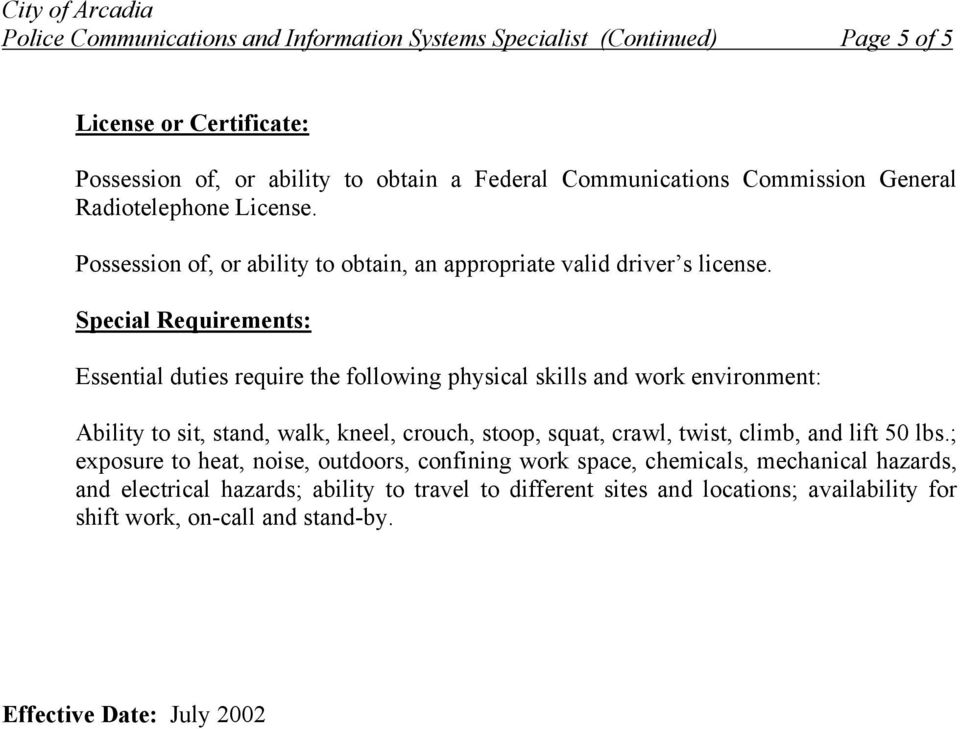 Special Requirements: Essential duties require the following physical skills and work environment: Ability to sit, stand, walk, kneel, crouch, stoop, squat, crawl, twist, climb,