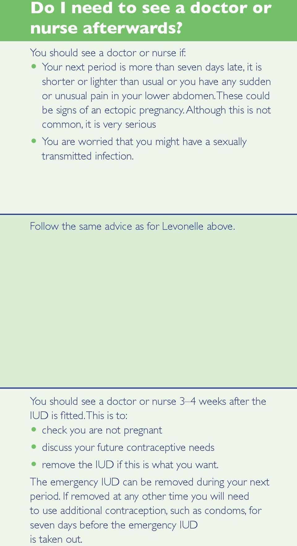 These could be signs of an ectopic pregnancy. Although this is not common, it is very serious O You are worried that you might have a sexually transmitted infection.