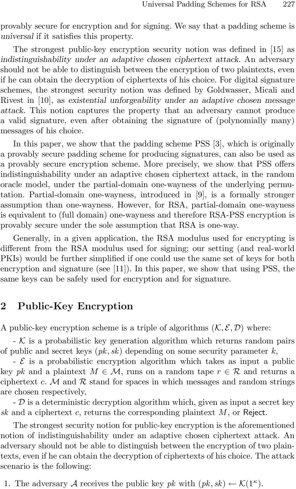 An adversary should not be able to distinguish between the encryption of two plaintexts, even if he can obtain the decryption of ciphertexts of his choice.