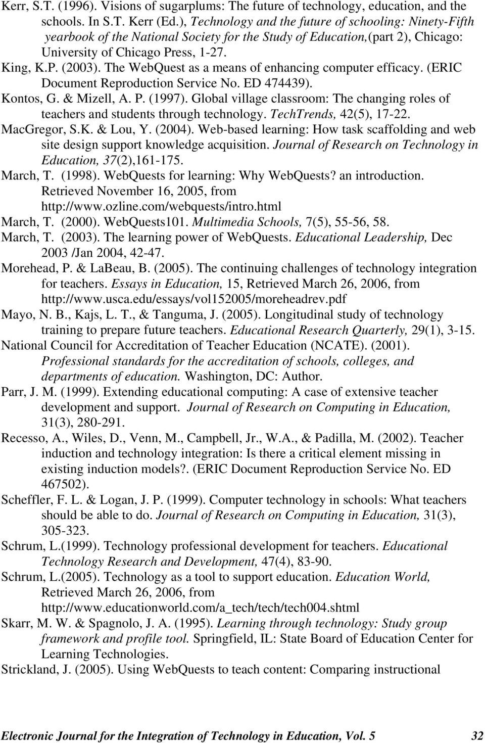 The WebQuest as a means of enhancing computer efficacy. (ERIC Document Reproduction Service No. ED 474439). Kontos, G. & Mizell, A. P. (1997).