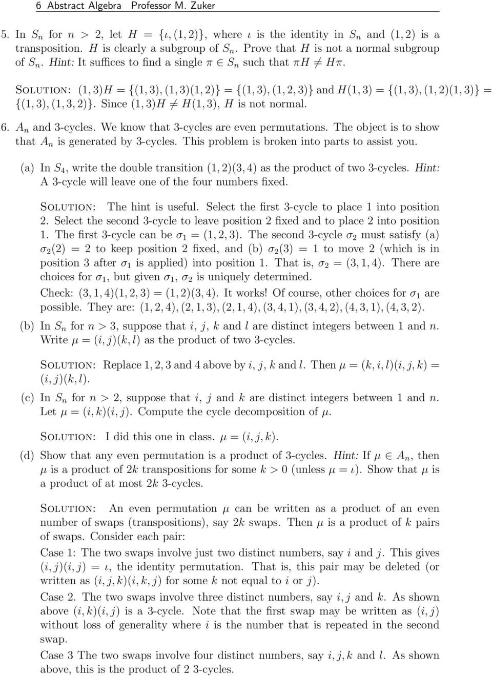 (1, 3)H = {(1, 3), (1, 3)(1, 2)} = {(1, 3), (1, 2, 3)} and H(1, 3) = {(1, 3), (1, 2)(1, 3)} = {(1, 3), (1, 3, 2)}. Since (1, 3)H H(1, 3), H is not normal. 6. A n and 3-cycles.