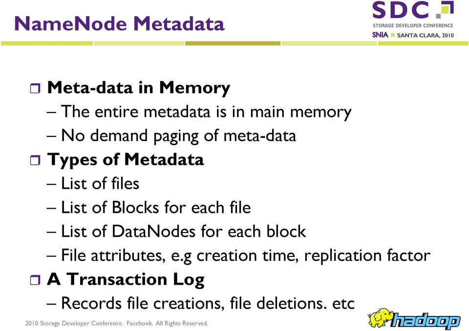 each file List of DataNodes for each block File attributes, e.