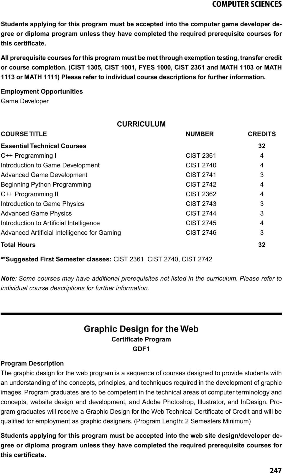(CIST 1305, CIST 1001, FYES 1000, CIST 2361 and MATH 1103 or MATH 1113 or MATH 1111) Please refer to Game Developer Essential Technical Courses 32 C++ Programming I CIST 2361 4 Introduction to Game