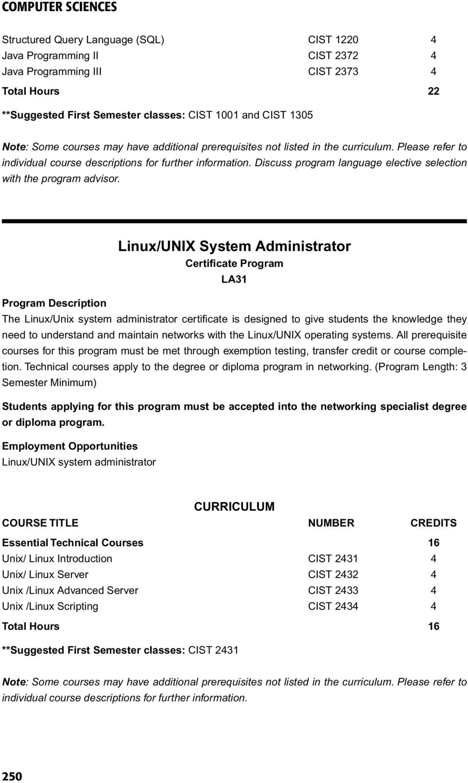 Linux/UNIX System Administrator LA31 The Linux/Unix system administrator certificate is designed to give students the knowledge they need to understand and maintain networks with the Linux/UNIX