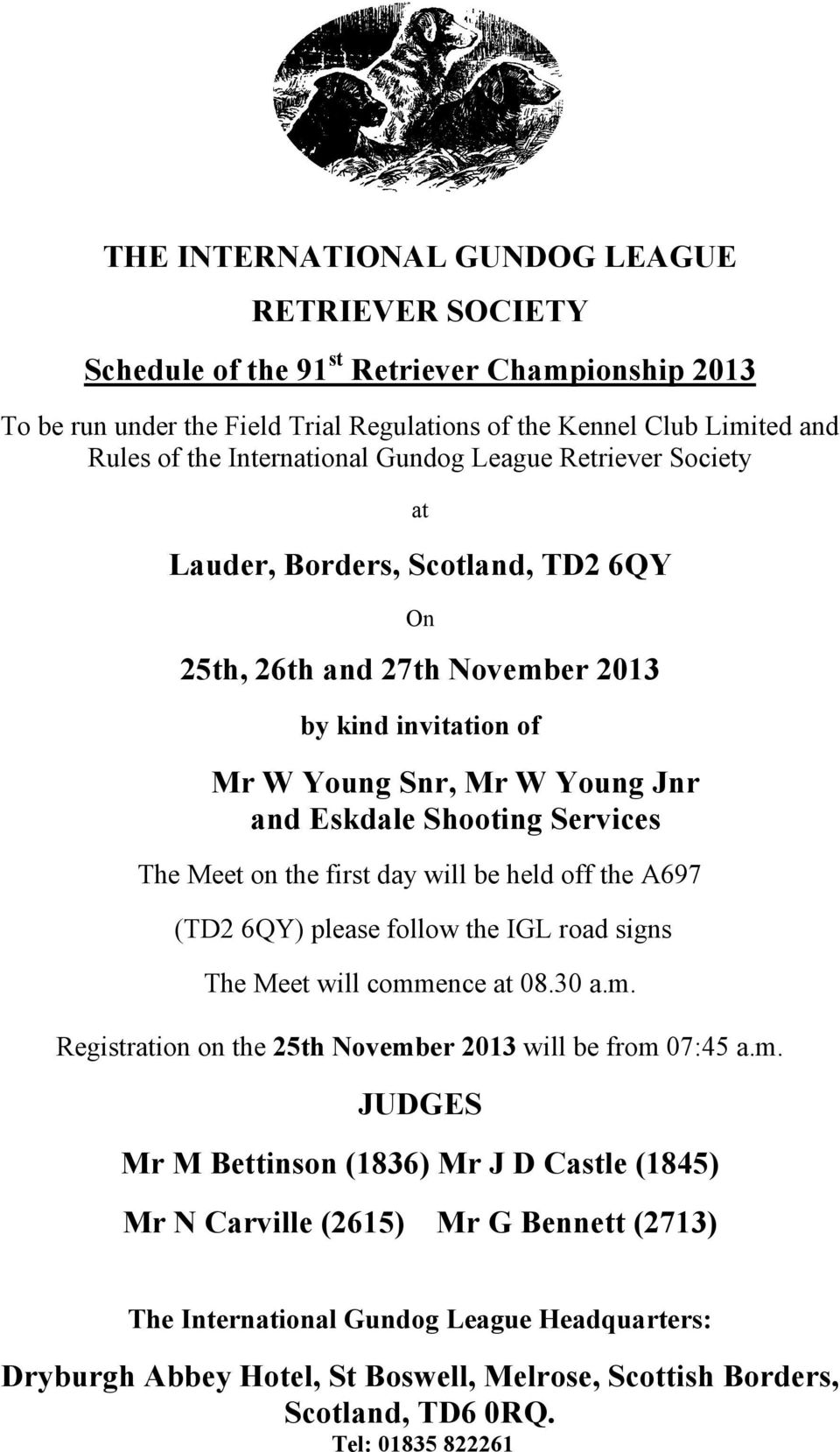 Services The Meet on the first day will be held off the A697 (TD2 6QY) please follow the IGL road signs The Meet will commence at 08.30 a.m. Registration on the 25th November 2013 will be from 07:45 a.