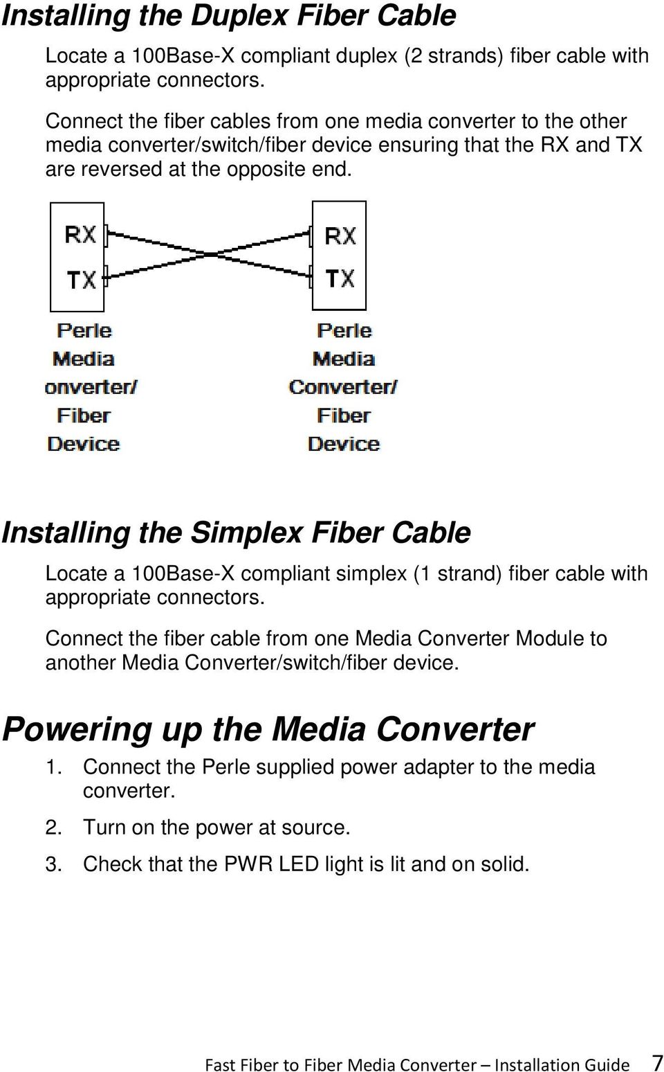 Installing the Simplex Fiber Cable Locate a 100Base-X compliant simplex (1 strand) fiber cable with appropriate connectors.