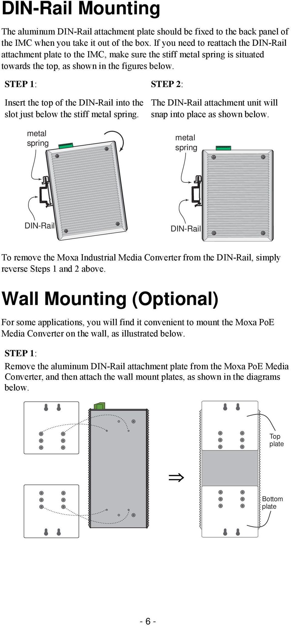 STEP 1: Insert the top of the DIN-Rail into the slot just below the stiff metal spring. metal spring STEP 2: The DIN-Rail attachment unit will snap into place as shown below.